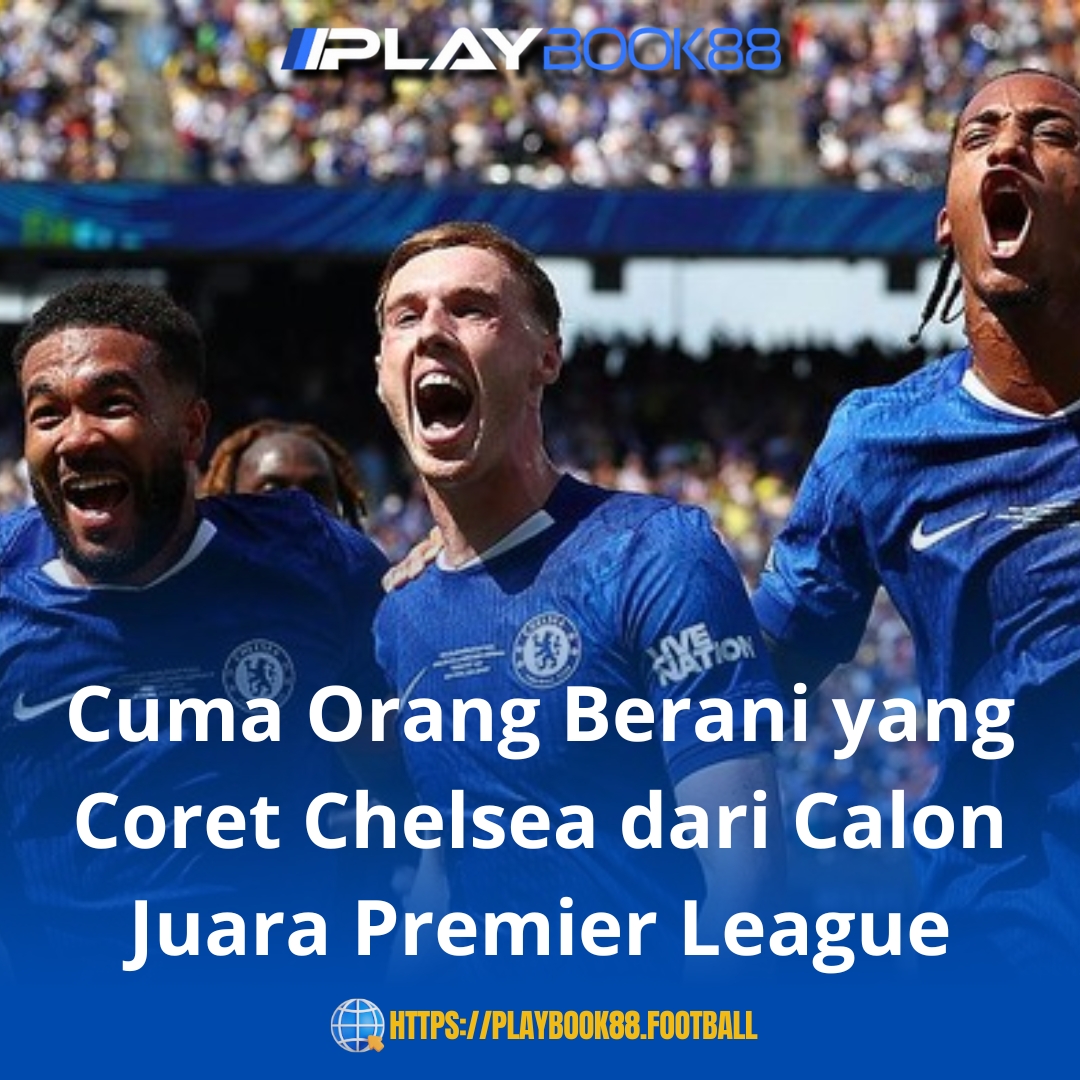 Jangan Coret Chelsea! The Blues Siap Mengguncang Premier League Musim Ini